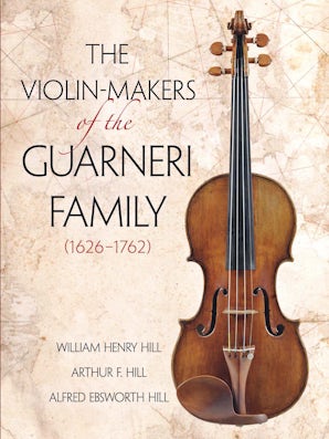 The Violin-Makers of the Guarneri Family (1626-1762)