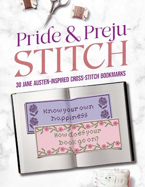 Pride and Preju-stitch: 30 Jane Austen–Inspired Cross-Stitch Bookmarks