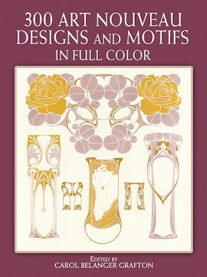 300 Art Nouveau Designs and Motifs in Full Color