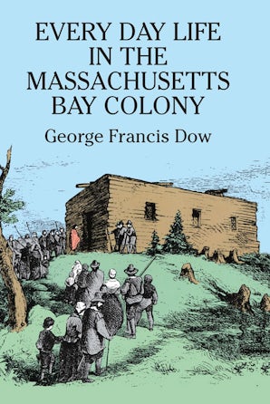 Every Day Life in the Massachusetts Bay Colony