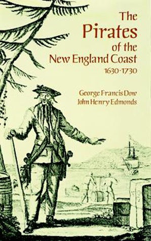 The Pirates of the New England Coast 1630-1730