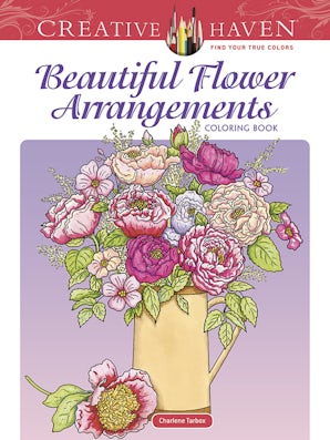 Creative Haven Beautiful Flower Arrangements Coloring Book