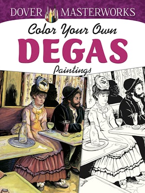 Dover Masterworks: Color Your Own Degas Paintings