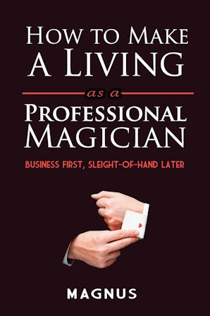 How to Make a Living as a Professional Magician