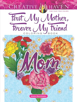 Creative Haven First My Mother, Forever My Friend Coloring Book