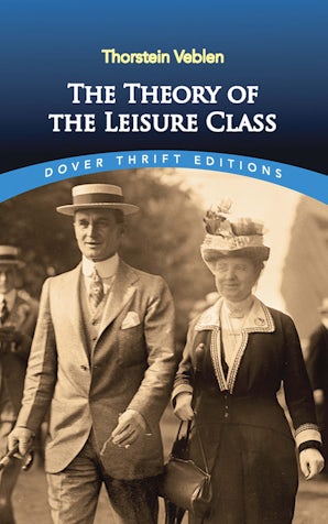 Veblen,“THE THEORY OF THE LEISURE CLASS” The Theory of the Leisure Class – Dover Publications