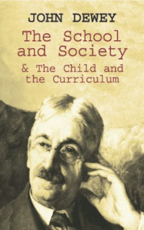 The School and Society & The Child and the Curriculum