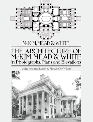 The Architecture of McKim, Mead & White in Photographs, Plans and Elevations