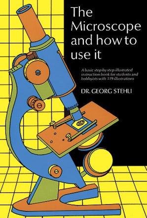 The Microscope and How to Use It