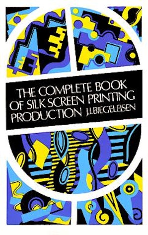 The Complete Book of Silk Screen Printing Production