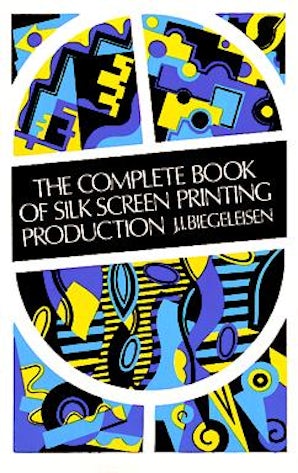 The Complete Book of Silk Screen Printing Production