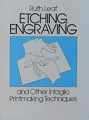 Etching, Engraving and Other Intaglio Printmaking Techniques