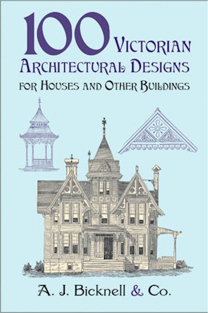 100 Victorian Architectural Designs for Houses and Other Buildings