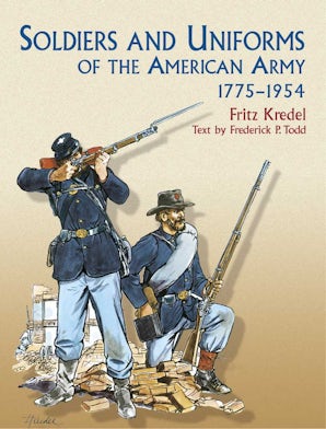 Soldiers and Uniforms of the American Army, 1775-1954