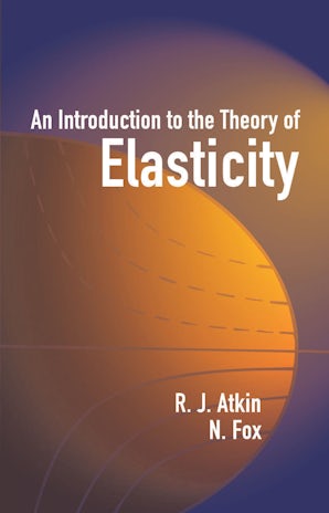 An Introduction to the Theory of Elasticity – Dover Publications