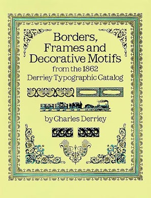 Borders, Frames and Decorative Motifs from the 1862 Derriey Typographic Catalog