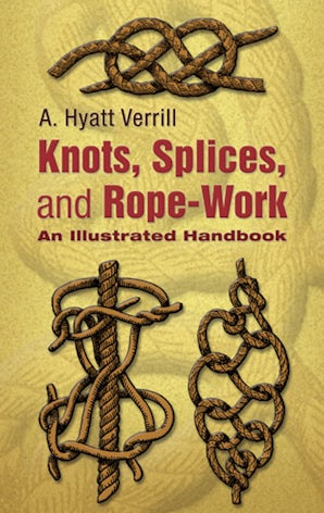 Knots, Splices and Rope-Work – Dover Publications