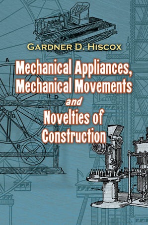 Mechanical Appliances, Mechanical Movements and Novelties of Construction