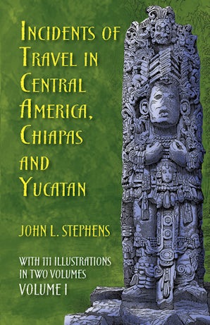 Incidents of Travel in Central America, Chiapas, and Yucatan, Volume I