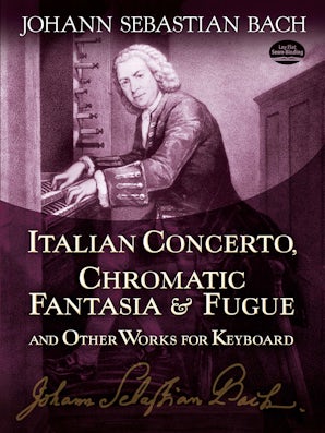 Italian Concerto, Chromatic Fantasia & Fugue and Other Works for Keyboard