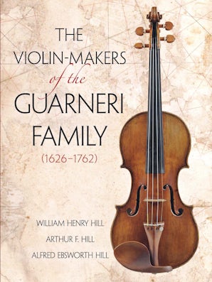 The Violin-Makers of the Guarneri Family (1626-1762) – Dover