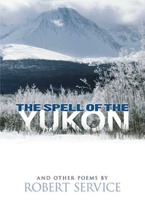 The Spell of the Yukon and Other Poems