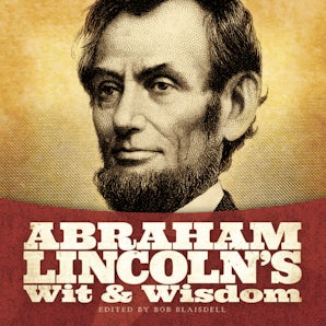 Abraham Lincoln's Wit and Wisdom