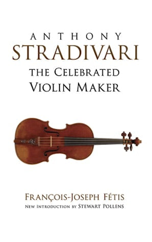 Anthony Stradivari the Celebrated Violin Maker