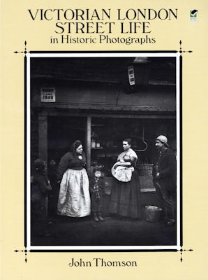 Victorian London Street Life in Historic Photographs