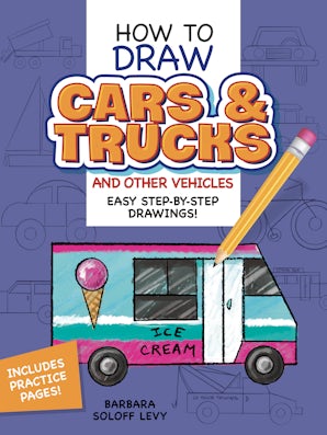 How to Draw Cars and Trucks and Other Vehicles