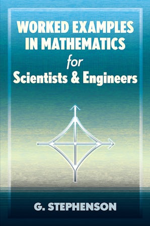 Worked Examples in Mathematics for Scientists and Engineers