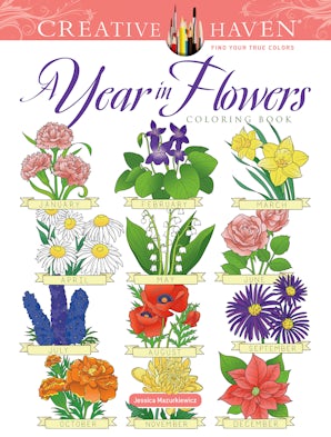 Creative Haven A Year In Flowers Coloring Book – Dover Publications