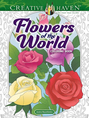 Creative Haven Flowers of the World Coloring Book – Dover Publications