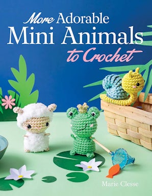 More Adorable Mini Animals to Crochet – Dover Publications