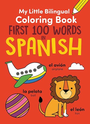 My Little Bilingual Coloring Book: First 100 Words in Spanish