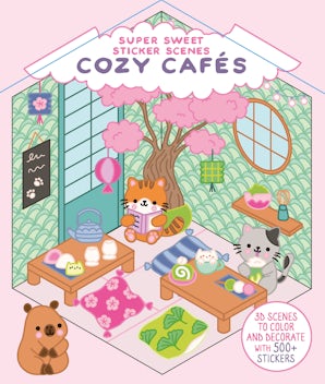 Super Sweet Sticker Scenes: Cozy Cafés (3D scenes to color and decorate with over 500 stickers!)