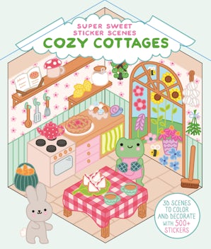 Super Sweet Sticker Scenes: Cozy Cottages (3D scenes to color and decorate with over 500 stickers!)