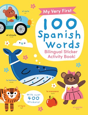 My Very First 100 Spanish Words: Bilingual Sticker Activity Book (with Over 400 Stickers!)