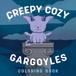 Creepy Cozy Gargoyles! A Coloring Book