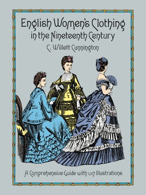 English Women's Clothing in the Nineteenth Century : A Comprehensive Guide with 1,117 Illustrations English Women's Clothing in the Nineteenth Century : A Comprehensive Guide with 1,117 Illustrations