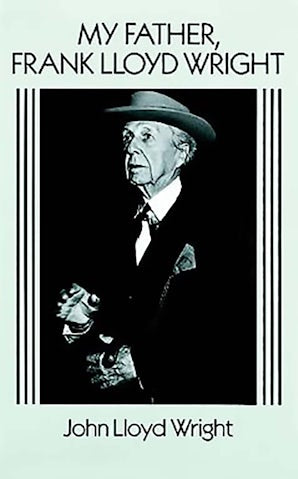 My Father, Frank Lloyd Wright – Dover Publications