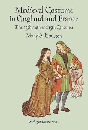 Medieval Costume in England and France: The 13th, 14th and 15th Centuries [Book]