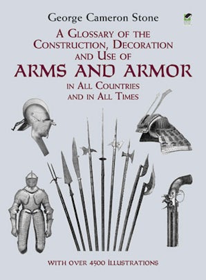 A Glossary of the Construction, Decoration and Use of Arms and