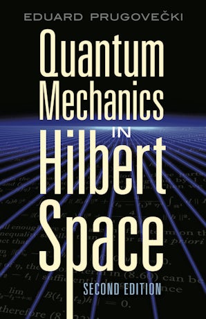 Quantum Mechanics in Hilbert Space – Dover Publications