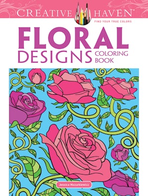Creative Haven Floral Designs Coloring Book