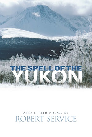 The Spell of the Yukon and Other Poems