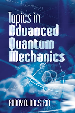 Topics in Advanced Quantum Mechanics – Dover Publications