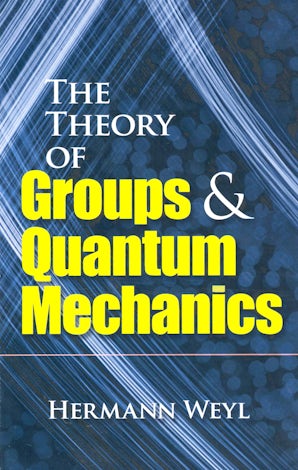 The Theory of Groups and Quantum Mechanics – Dover Publications
