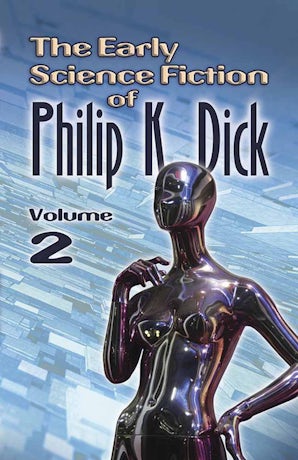 The Early Science Fiction of Philip K. Dick, Volume 2