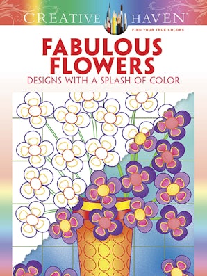 Creative Haven Fabulous Flowers: Designs with a Splash of Color